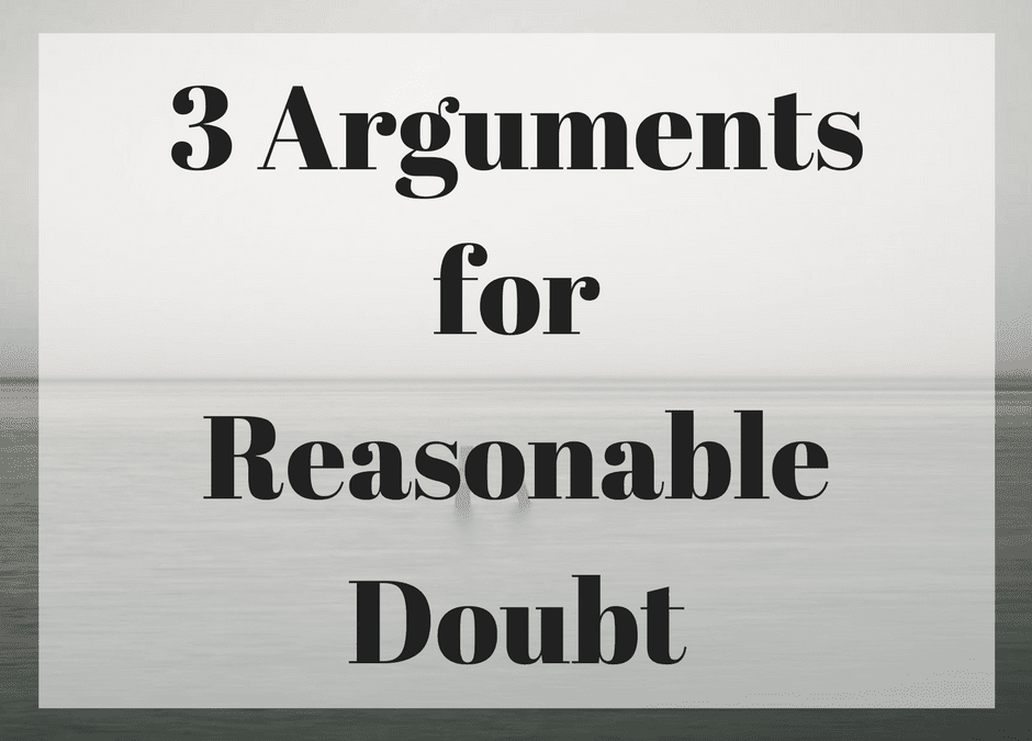 3 Arguments for Reasonable Doubt