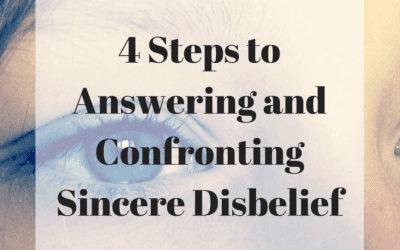 4 Steps to Answering and Confronting Sincere Disbelief