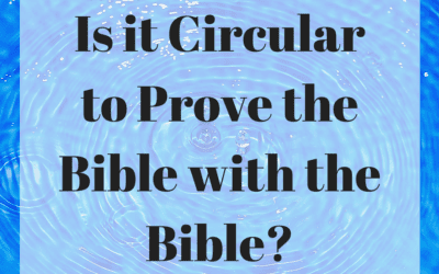 Is it Circular to Prove the Bible with the Bible?