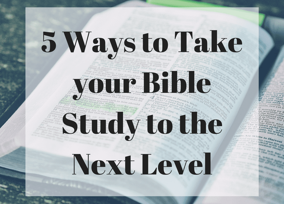 5 Ways to Take your Bible Study to the Next Level