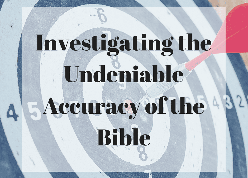 Investigating the Undeniable Accuracy of the Bible