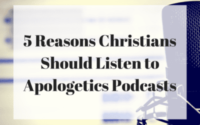 5 Reasons Christians Should Listen to Apologetics Podcasts