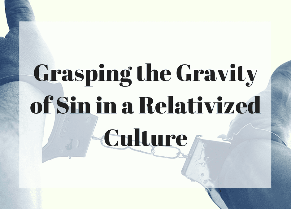 Grasping the Gravity of Sin in a Relativized Culture