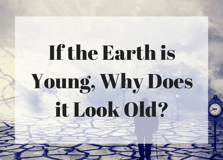 If the Earth is Young, Why Does it Look Old?