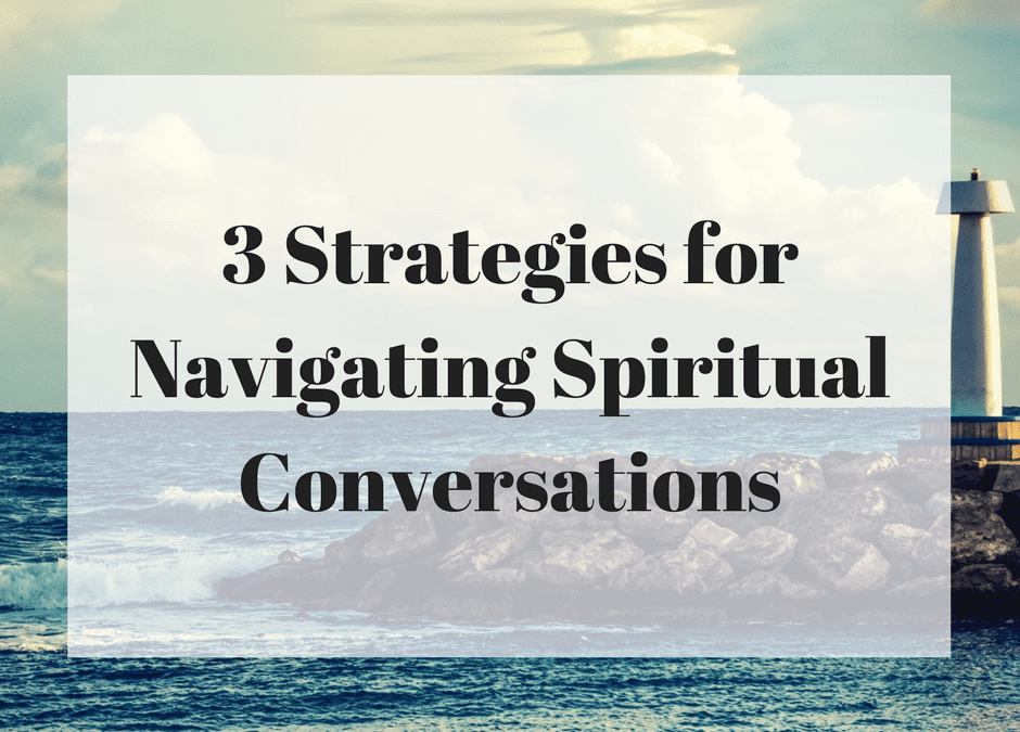 3 Strategies for Navigating Spiritual Conversations