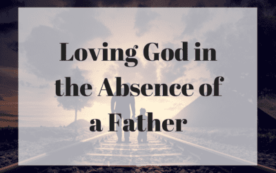 Loving God in the Absence of a Father