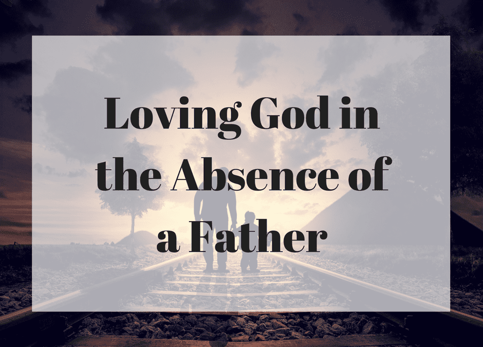 Loving God in the Absence of a Father