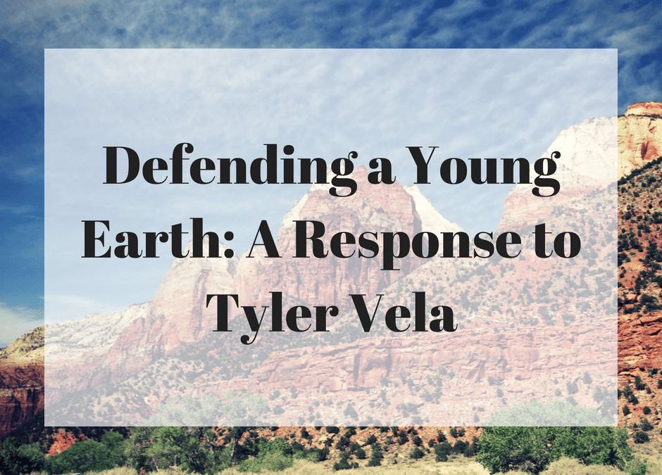 Defending a Young Earth: A Response to Tyler Vela (Part 2)