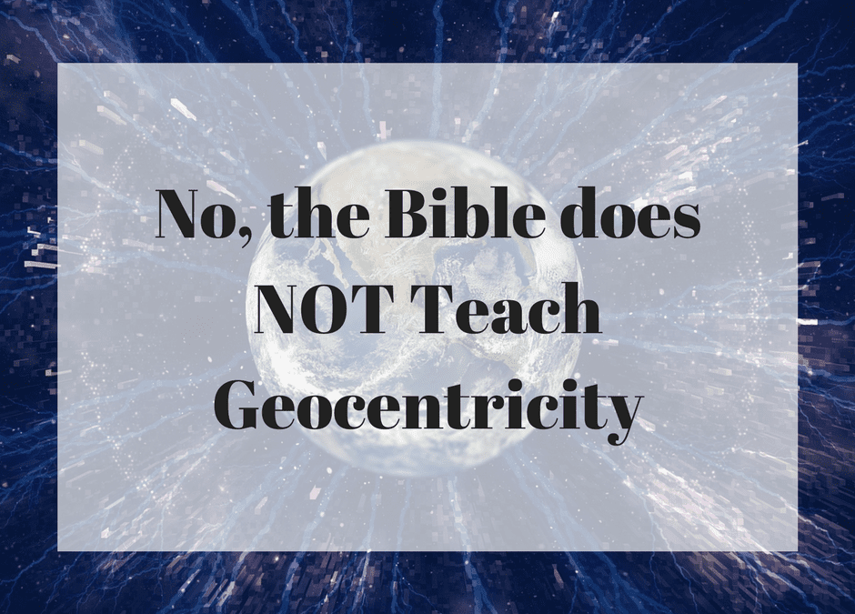 No, the Bible does NOT Teach Geocentricity