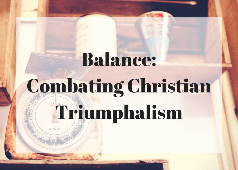 Balance: Combating Christian Triumphalism