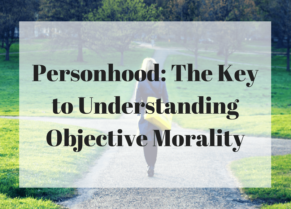 Personhood: The Key to Understanding Objective Morality