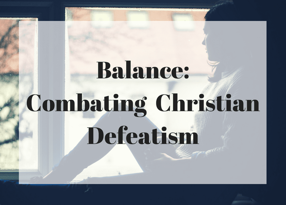 Balance: Combating Christian Defeatism