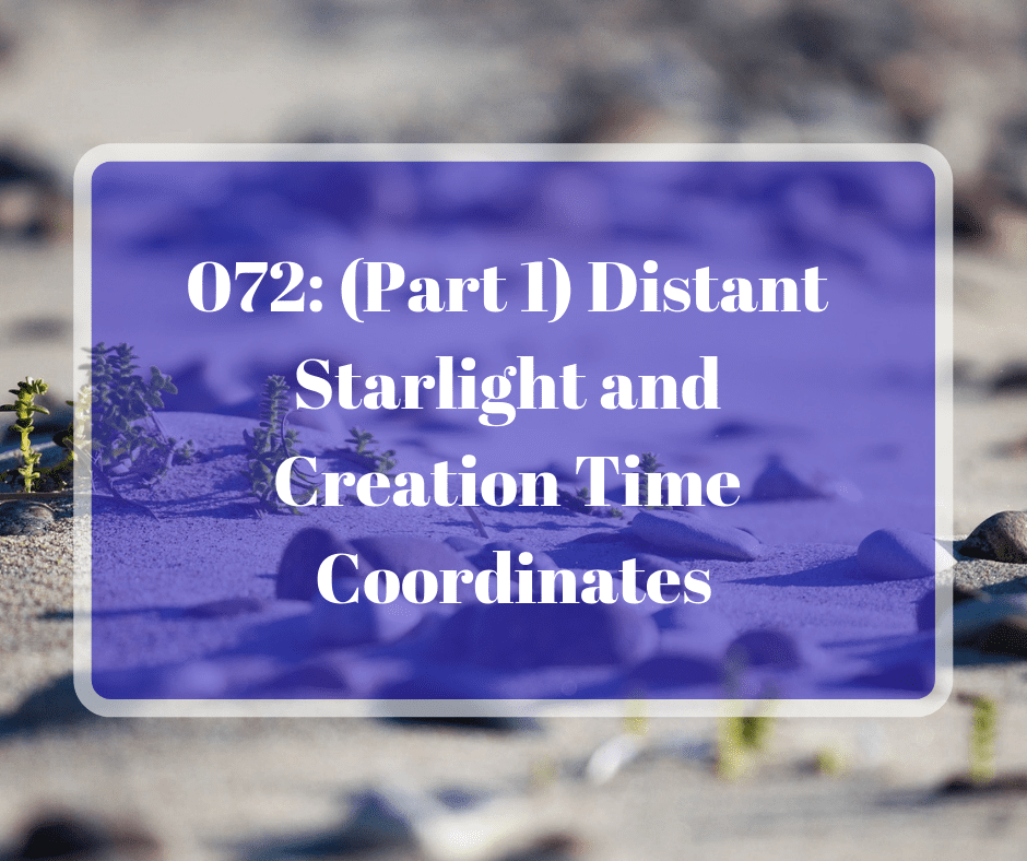 072: (Part 1) Distant Starlight and Creation Time Coordinates